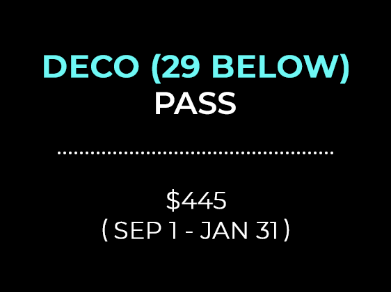 DECO 29 BELOW PASS $445 (SEP 1 - JAN 31)