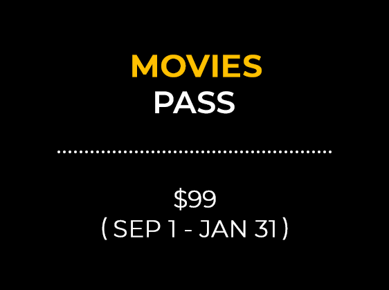 MOVIES PASS $99 (SEP 1 - JAN 31)