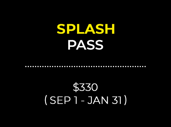 SPLASH PASS $330 (SEP 1 - JAN 31)