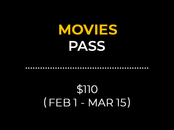 MOVIES PASS $110 (FEB 1 - MAR 15)